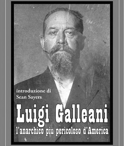 Luigi Galleani. L’anarchico più pericoloso d’America