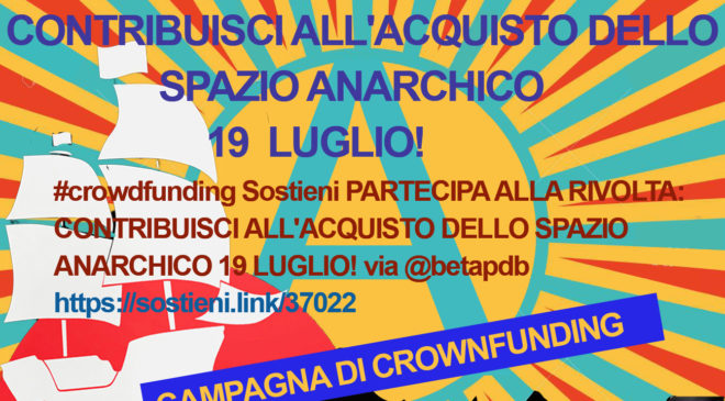 Campagna di crownfunding”Partecipa alla rivolta: contribuisci all’acquisto dello Spazio Anarchico 19 Luglio!”