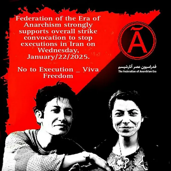 The Federation of Anarchism Era supports the call for a general strike on Wednesday, January 22nd, 2025 to stop executions in Iran. No to Execution _ Viva Freedom