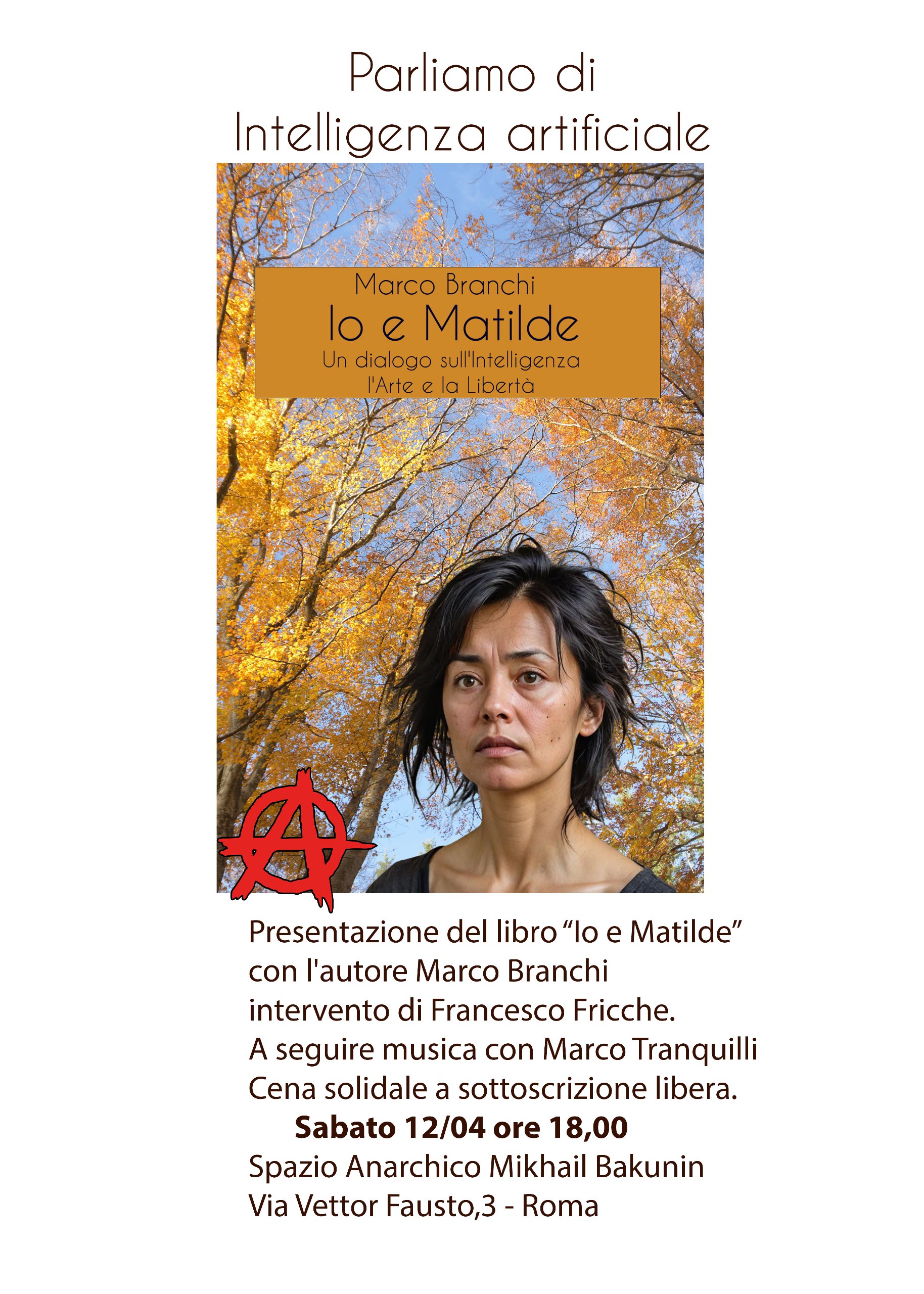 Presentazione del libro "Io e Matilde", intervento di Francesco Fricche, a seguire musica con Marco Tranquilli. Cena a sottoscrizione. 12 aprile ore 18 Spazio Anarchico Bakunin Roma