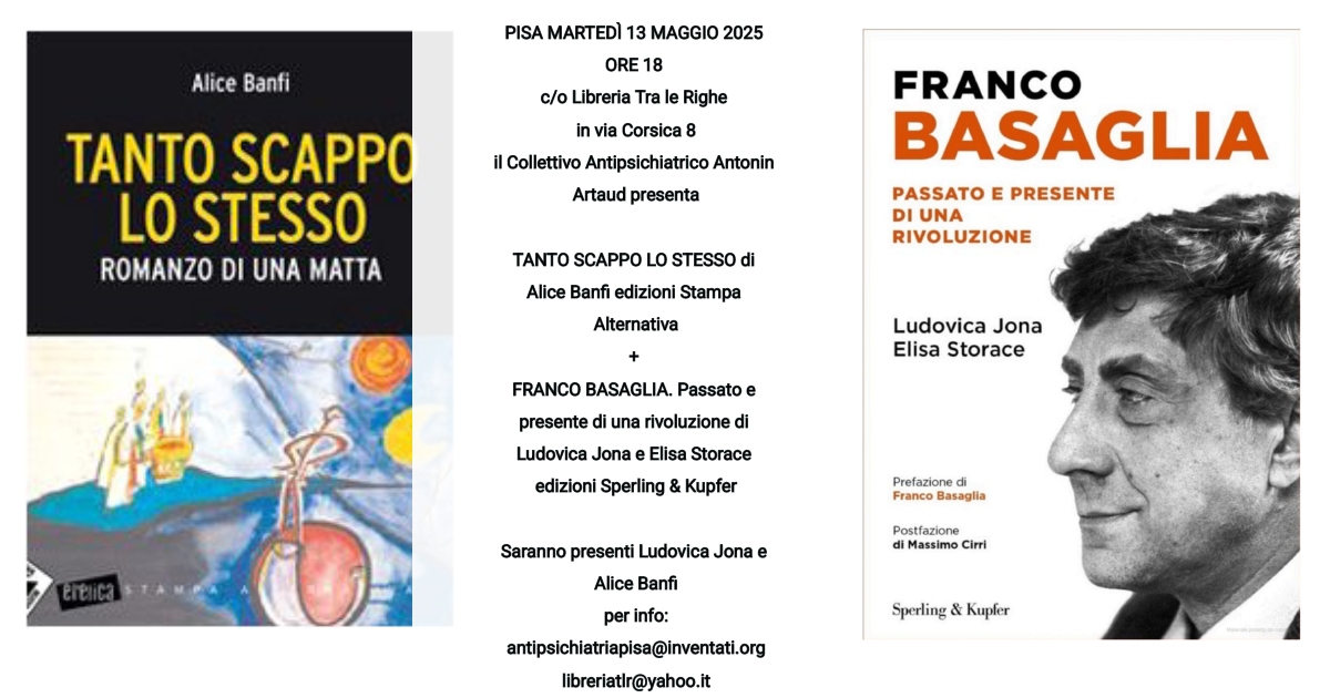 PISA: martedì 13/05 presentazione di “TANTO SCAPPO LO STESSO” di A. Banfi e “FRANCO BASAGLIA passato e presente di una rivoluzione” di L. Jona e E. Storace c/o Libreria Tra le righe